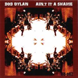 Bob Dylan : Ain,t It A Shame